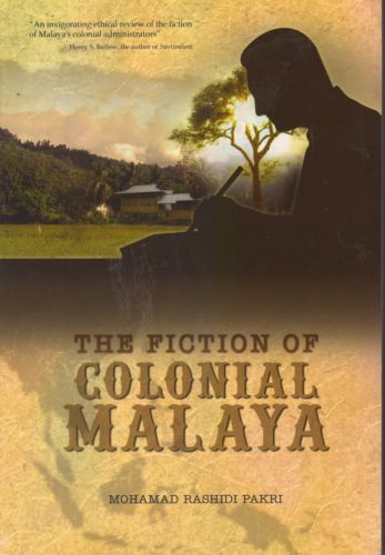 The Fiction of Colonial Malaya - Mohamad Rashidi Pakri
