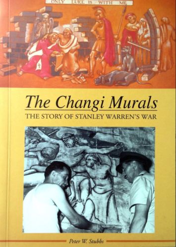 The Changi Murals: The Story of Stanley Warren's War - Peter W Stubbs