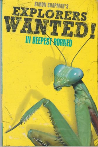 Explorers Wanted! In Deepest Borneo - Simon Chapman