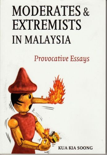 Moderates & Extremists in Malaysia: Provocative Essays - Kua Kia Soong