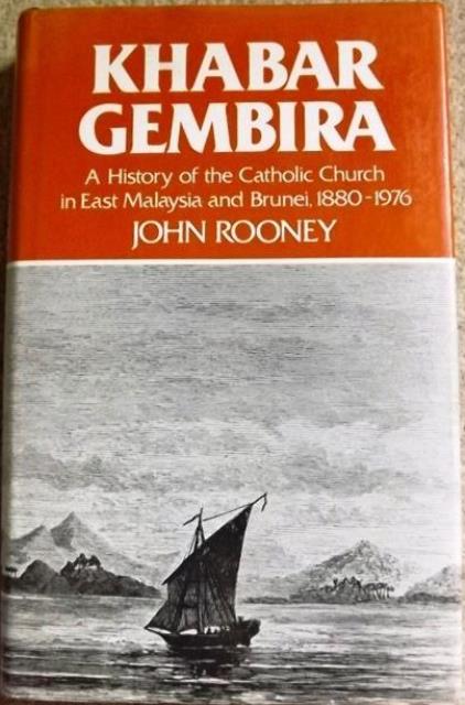 Khabar Gembira: A History of the Catholic Church In East Malaysia and Brunei, 1880-1976 - John Rooney