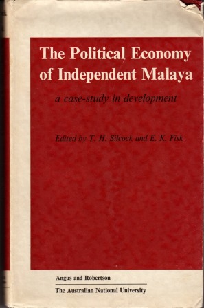 The Political Economy of Independent Malaya - TH Silcock & EK Fisk (eds)