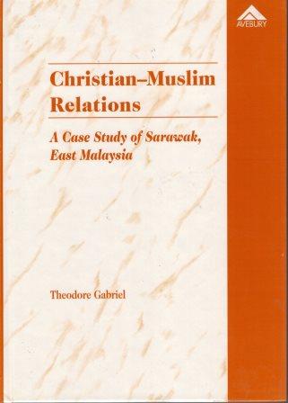 Christian-Muslim Relations: A Case Study of Sarawak, East Malaysia - Theodore Gabriel