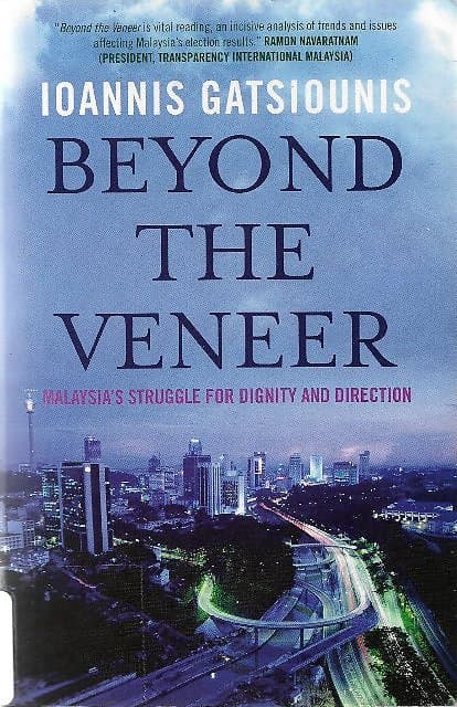 Beyond the Veneer: Malaysia's Struggle for Dignity and Direction - Ioannis Gatsiounis