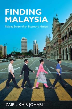Finding Malaysia: Making Sense of an Eccentric Nation - Zairil Khir Johari