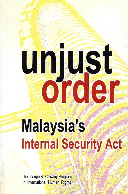 Unjust Order: Malaysia's Internal Security Act - Nicole Fritz & Martin Flaherty