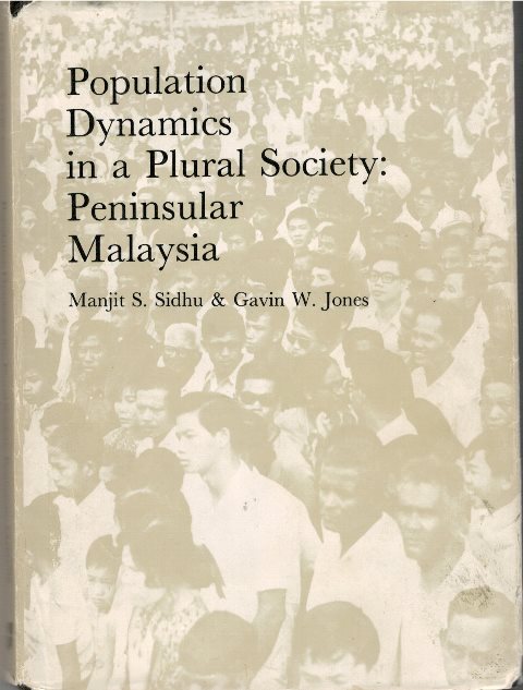 Population Dynamics in a Plural Society: Peninsular Malaysia - Sidhu & Jones