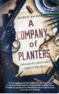 A Company of Planters: Confessions of a Colonial Rubber Planter in 1950s Malaya - John Dodd