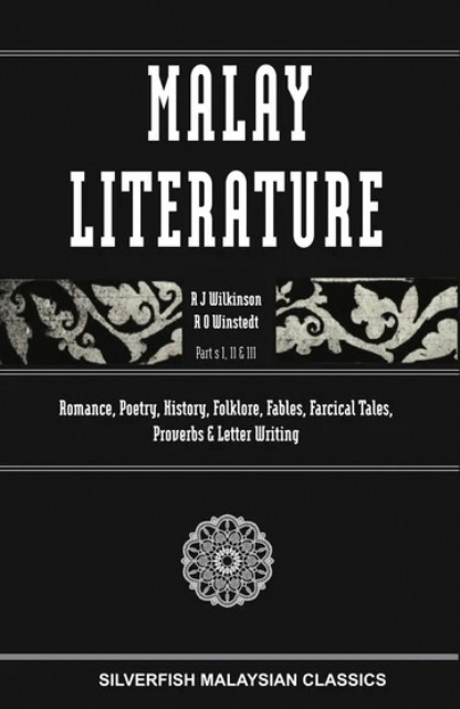 Malay Literature: Parts I - III: Romance, Poetry, History, Folklore, Proverbs & Letter Writing - RJ Wilkinson & RO Winstedt