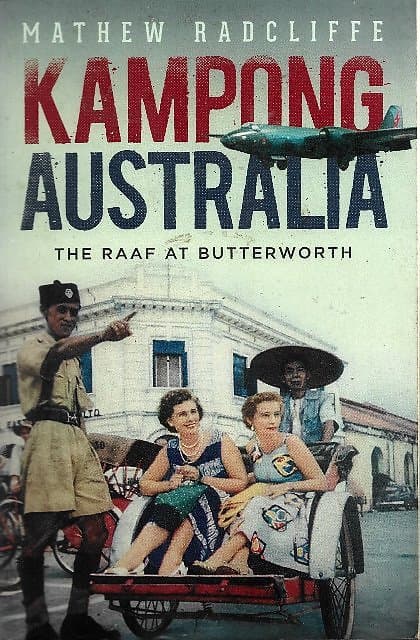 Kampong Australia: The RAAF at Butterworth - Mathew Radcliffe