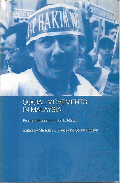 Social Movements in Malaysia: From Moral Communities to NGOs - Meredith L Weiss & Saliha Hassan (eds)