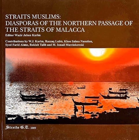 Straits Muslims: Diasporas of the Northern Passage of the Straits of Malacca - Wazir Jahan Karim (ed)
