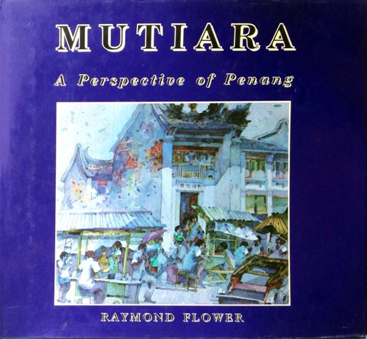 Mutiara: A Perspective of Penang - Raymond Flower