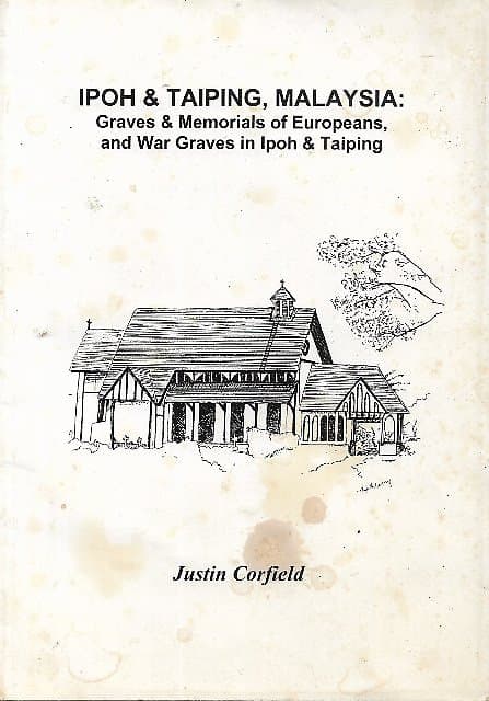 Ipoh & Taiping, Malaysia: Graves & Memorials of Europeans and War Graves in Ipoh & Taiping- Justin Corfield