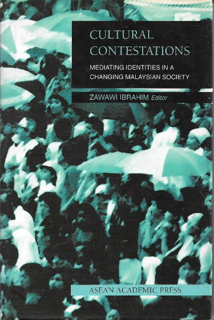 Cultural Contestations: Meditating Identities in a Changing Malaysian Society - Zawawi Ibrahim (Editor)