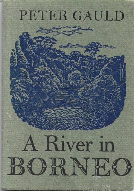 The Penang Bookshelf. A River in Borneo - Peter Gauld