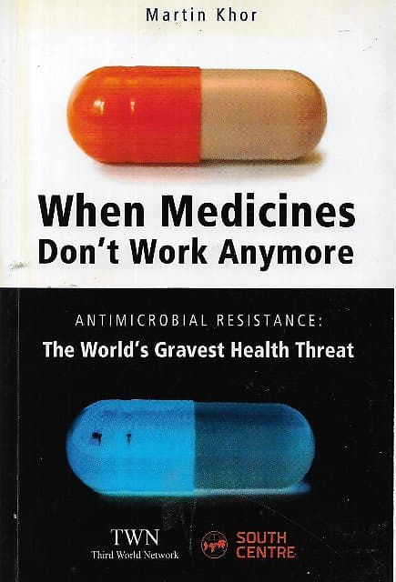 When Medicines Don't Work Anymore: Antimicrobial Resistance: The World's Greatest Health Threat - Martin Khor