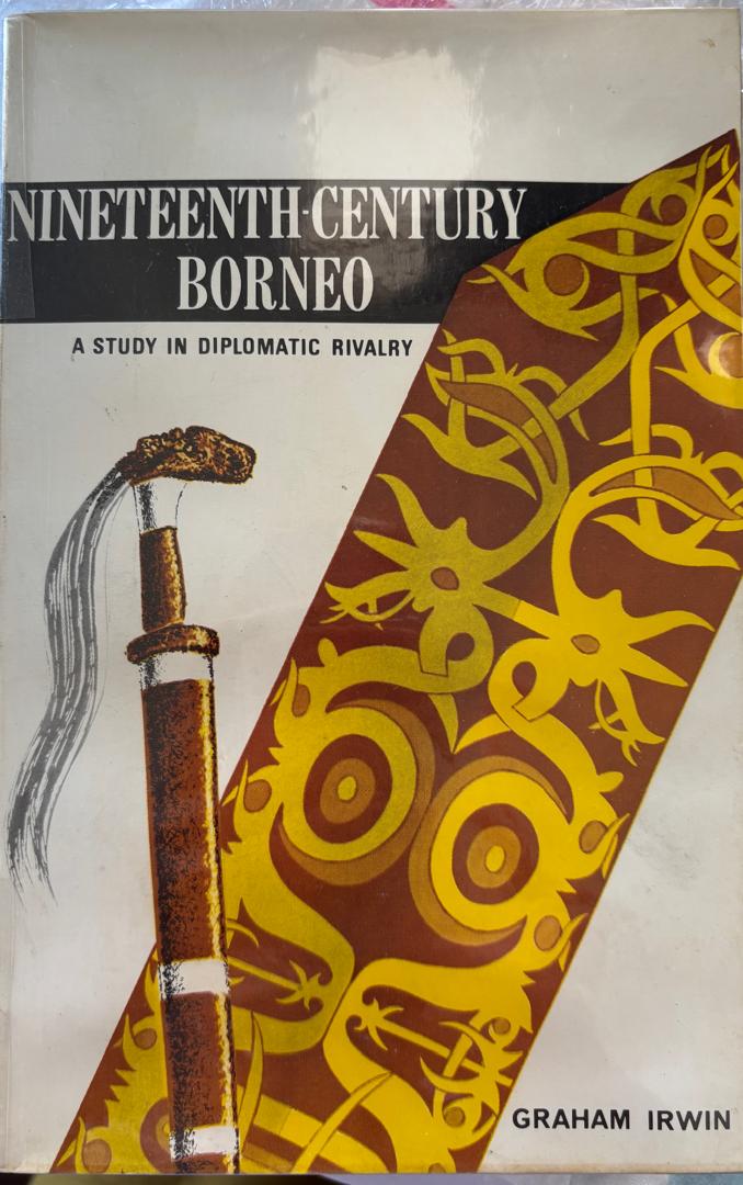 Nineteenth Century Borneo: A Study in Diplomatic Rivalry - Graham Irwin