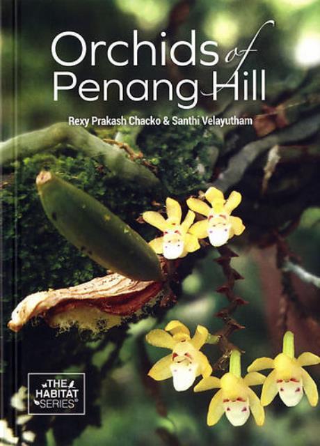 Orchids of Penang Hill -  Rexy Prakash Chacko & Santhi Velayutham