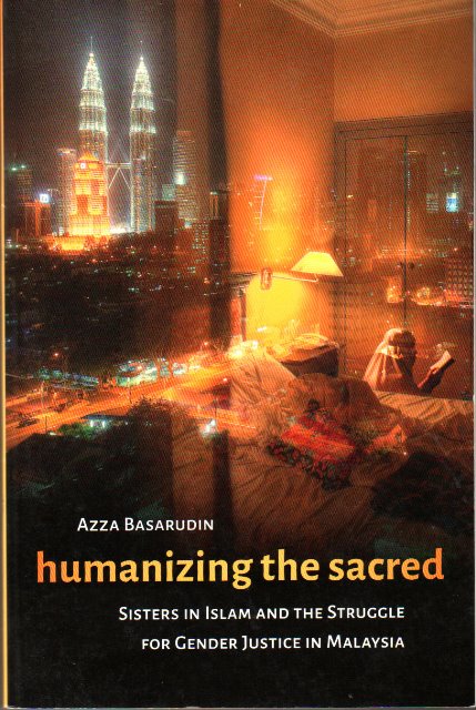 Humanizing the Sacred: Sisters in Islam and the Struggle for Gender Justice in Malaysia - Azza Basarudin