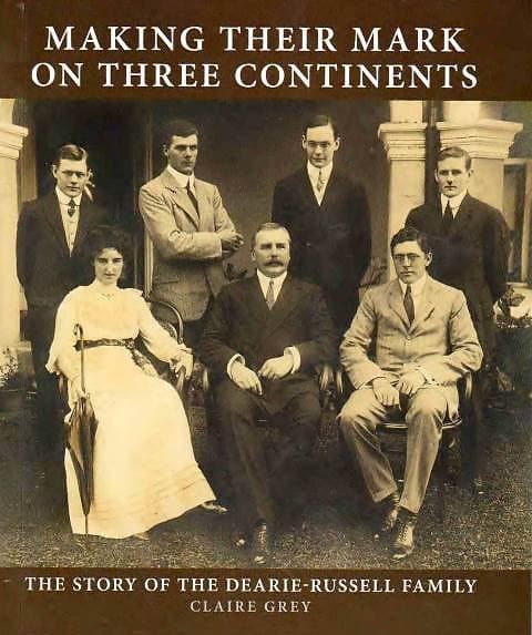 Making Their Mark on Three Continents: The Story of the Dearie-Russell Family - Claire Grey