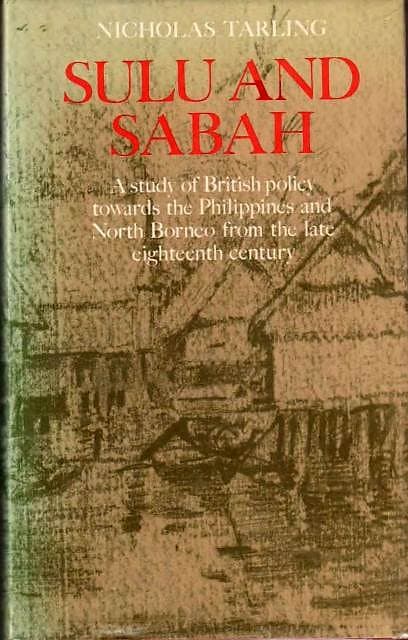 Sulu and Sabah : A Study of British Policy Towards the Philippines and North Borneo from the Late Eighteenth Century - Nicholas Tarling