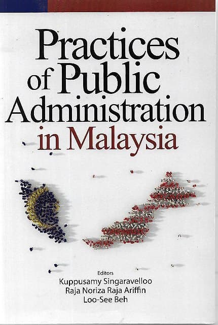 Practices of Public Administration in Malaysia - Kuppusamy Singaravelloo and others (eds)
