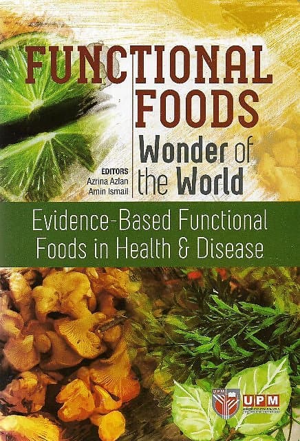 Functional Foods, Wonder of the World: Evidence-Based Functional Foods in Health & Disease  - Azrina Azlan & Amin Ismail (eds)