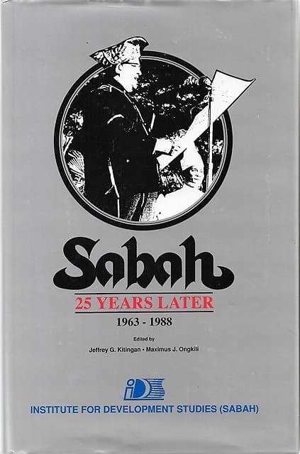 Sabah 25 Years Later, 1963-1988 -  Jeffrey G Kitingan & Maximus J Ongkili (eds)