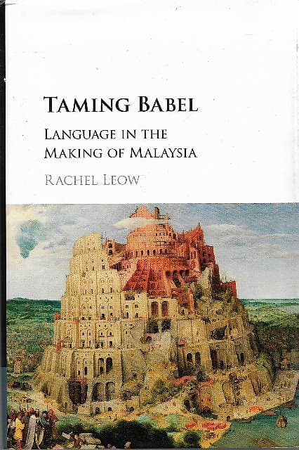 Taming Babel: Language in the Making of Malaysia - Rachel Leow