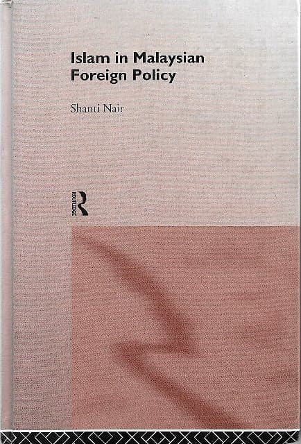 Islam in Malaysian Foreign Policy - Shanti Nair