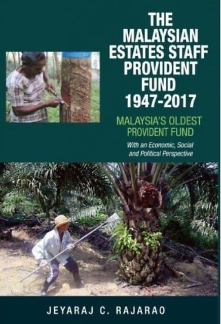 The Malaysian Estates Staff Provident Fund, 1947-2017 -  Jerayaj C. Rajarao