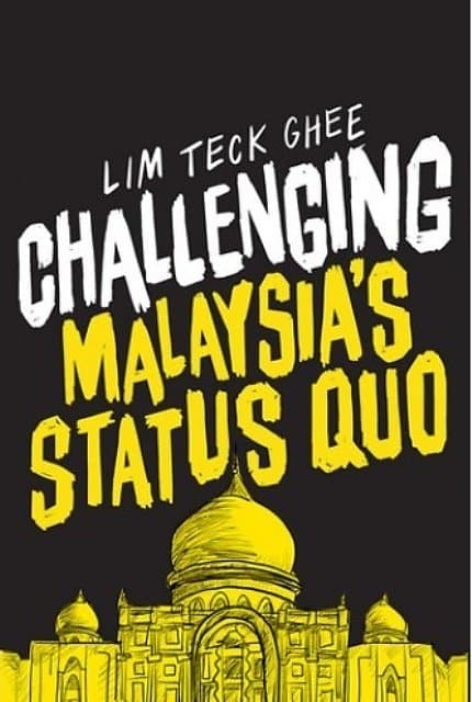 Challenging Malaysia's Status Quo - Lim Teck Ghee