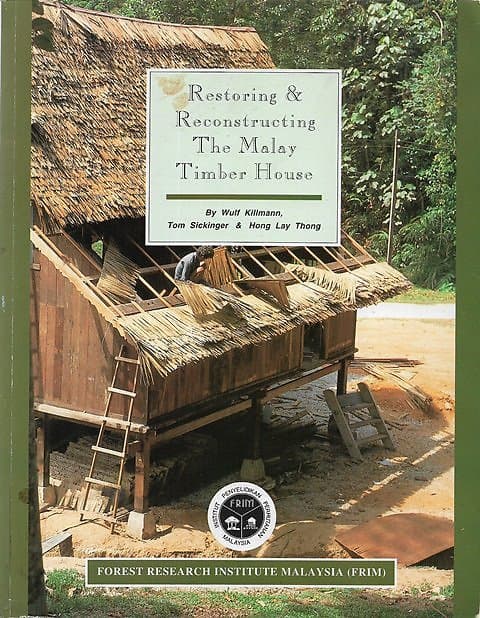 Restoring & Reconstructing The Malay Timber House - Wulf Killmann & Others