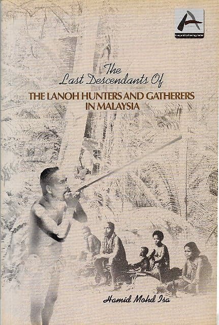 The Last Descendants of the Lanoh Hunters and Gatherers in Malaysia - Hamid Moh Isa