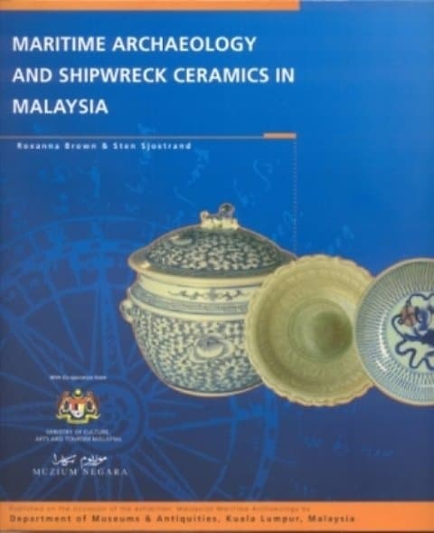 Maritime Archaeology and Shipwreck Ceramics in Malaysia - Roxanna Brown & Sten Sjostrand