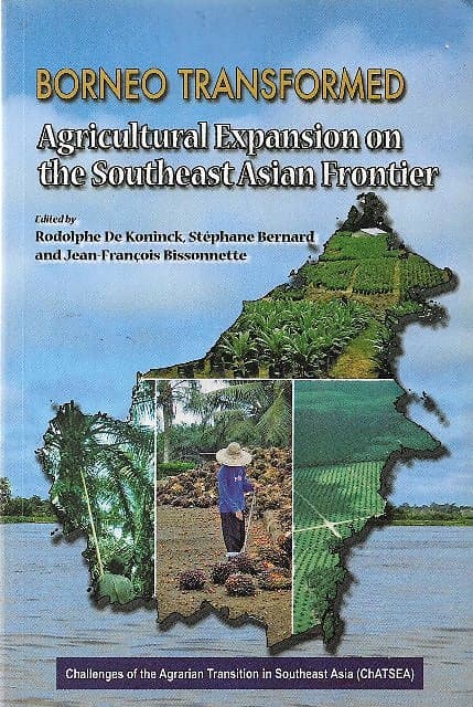 Borneo Transformed: Agricultural Expansion on the Southeast Asian Frontier - Rodolphe De Koninck & Others (eds)