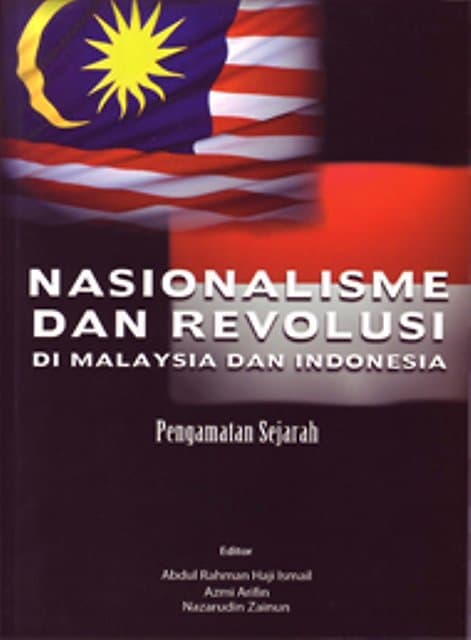 Nasionalisme dan Revolusi di Malaysia dan Indonesia: Pengamatan Serajah - Abdul Rahman Haji Ismail & Others (eds)