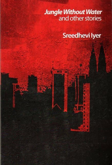 Jungle Without Water and Other Stories - Sreedhevi Iyer