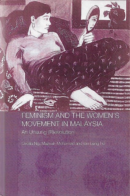 Feminism and the Women's Movement in Malaysia: An Unsung (R)evolution - Cecilia Ng & Others