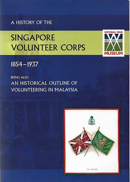 A History of the Singapore Volunteer Corps, 1854-1937, Being Also An Historical Outline of Volunteering in Malaya - TM Winsley