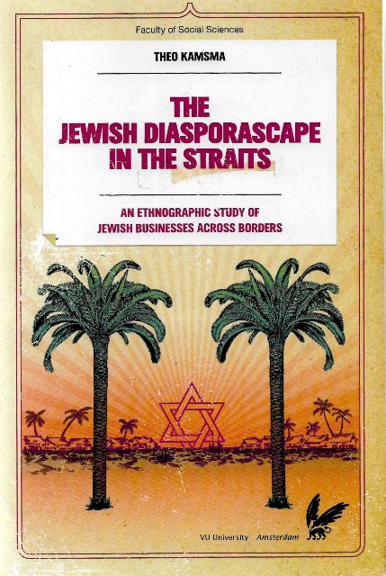 The Jewish Diasporascape in the Straits: An Ethnographic Study of Jewish Businesses Across Borders - Theo Kamsma