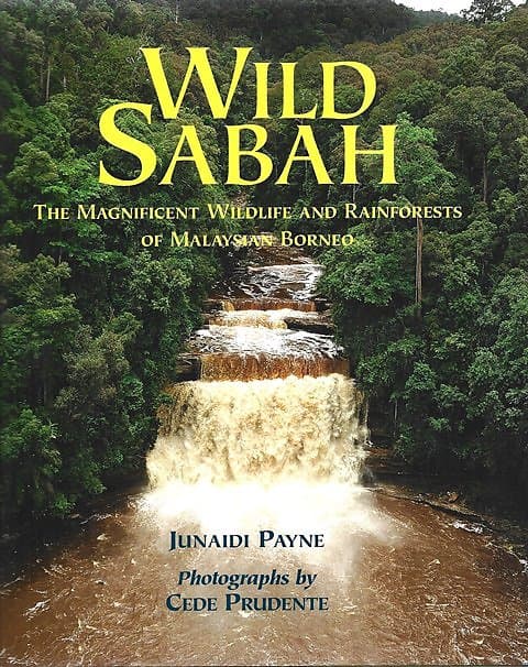 Wild Sabah: The Magnificent Wildlife and Rainforests of Malaysian Borneo - Junaidi Payne
