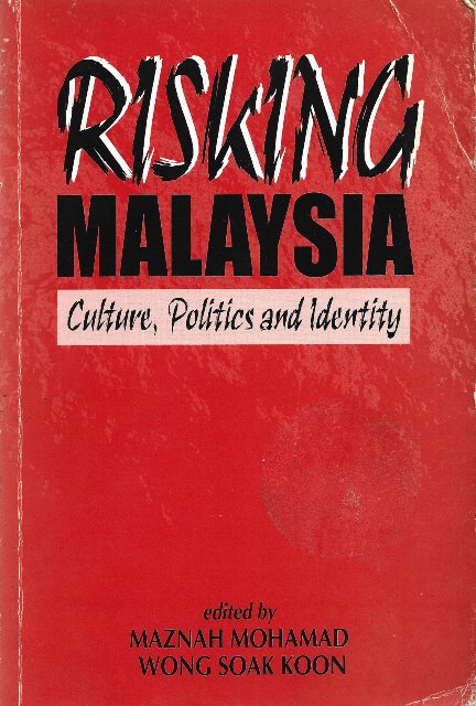 Risking Malaysia: Culture, Politics and Identity - Maznah Mohamad & Wong Soak Koon