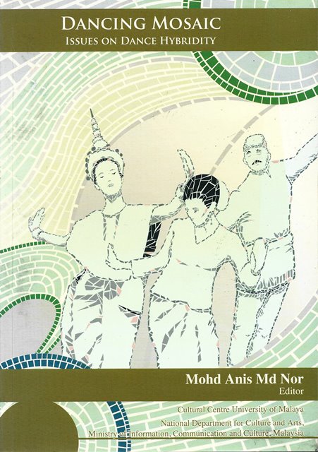 Dancing Mosaic: Issues on Dance Hybridity - Mohd Anis Md Nor (ed)