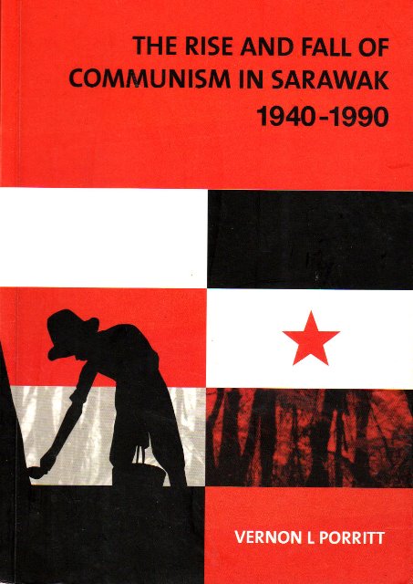 The Rise and Fall of Communism in Sarawak, 1940-1990 - Vernon L Porritt
