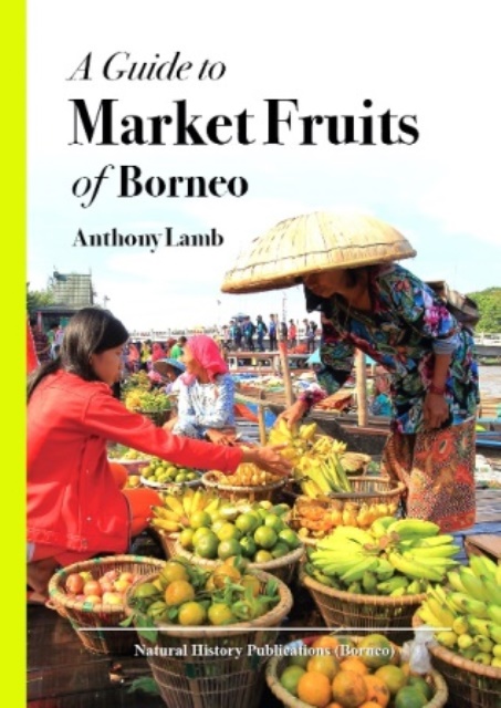A Guide to Market Fruits of Borneo - Anthony Lamb