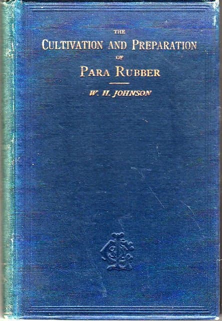 The Cultivation and Preparation of Para Rubber - WH Johnson