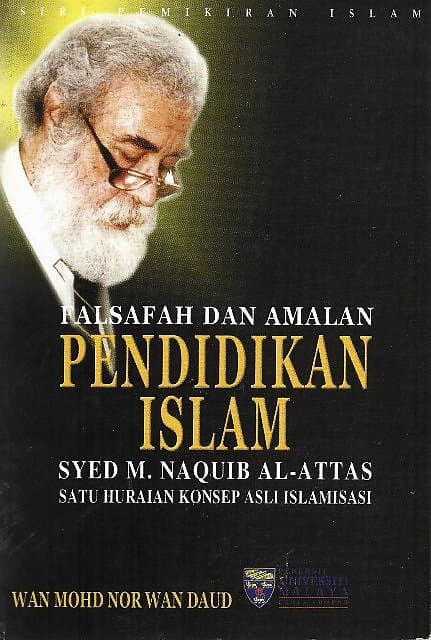 Falsafah dan Amalan Pendidikan Islam Syed Muhammad Naquib Al-Attas - Wan Mohd Nor Wan Daud