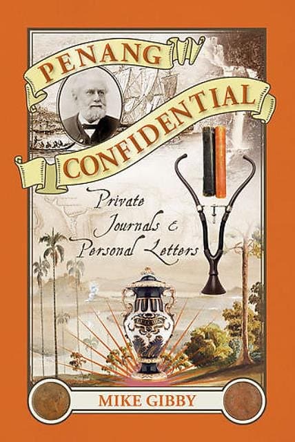 Penang Confidential: Private Journals & Personal Letters - Mike Gibby